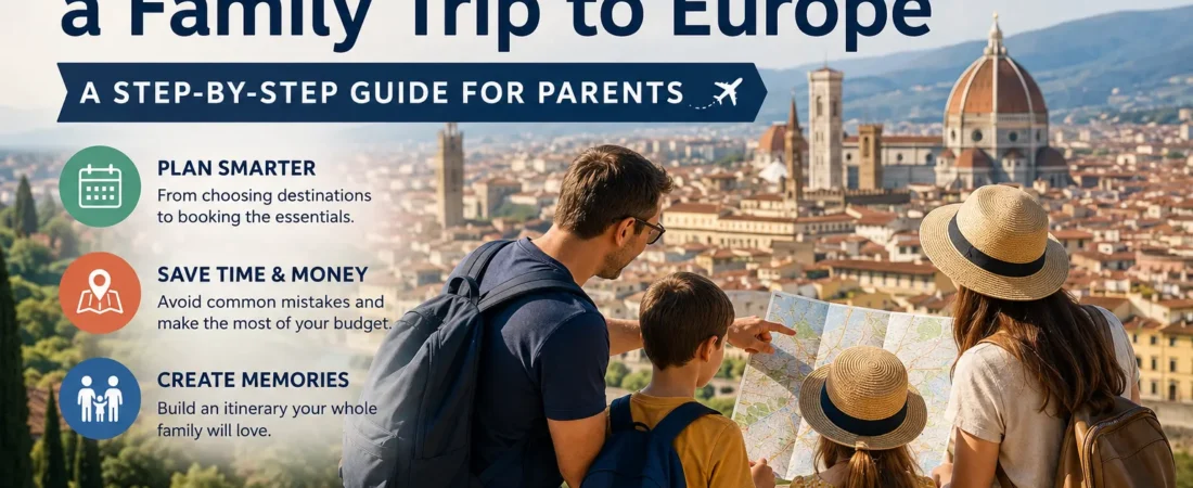 How to Plan a Family Trip to Europe: A Step-by-Step Guide for Parents